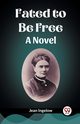 Fated to Be Free A Novel, Ingelow Jean