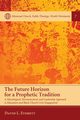The Future Horizon for a Prophetic Tradition, Everett David L.