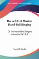 The A B C of Musical Hand-Bell Ringing, Goslin Samuel B.