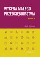 Wycena maego przedsibiorstwa (wyd. III), Jacek Kuczowic