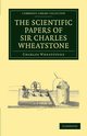 The Scientific Papers of Sir Charles Wheatstone, Wheatstone Charles