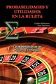 PROBABILIDADES Y UTILIDADES EN LA RULETA, Barboianu Catalin