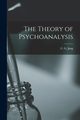 The Theory of Psychoanalysis, C. G. (Carl Gustav) Jung