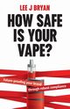 How Safe Is Your Vape?, Bryan Lee