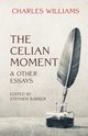 The Celian Moment & Other Essays, Williams Charles