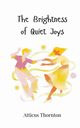 The Brightness of Quiet Joys, Thornton Atticus