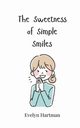 The Sweetness of Simple Smiles, Hartman Evelyn