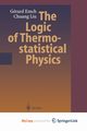 The Logic of Thermostatistical Physics, Emch Gerard G.