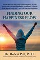 Finding Our Happiness Flow, Dr. Robert Puff Ph.D.