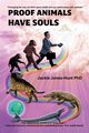 Proof Animals Have Souls, Jones-Hunt Phd Jackie