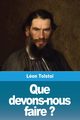 Que devons-nous faire ?, Tolsto? Lon
