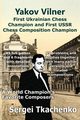 Yakov Vilner, First Ukrainian Chess Champion and First USSR Chess Composition Champion, Tkachenko Sergei