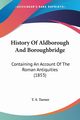 History Of Aldborough And Boroughbridge, Turner T. S.