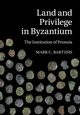 Land and Privilege in Byzantium, Bartusis Mark C.