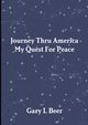 Journey Thru America My Quest For Peace Volume One, Beer Gary L
