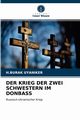 DER KRIEG DER ZWEI SCHWESTERN IM DONBASS, UYANIKER H.BURAK