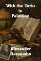With the Turks in Palestine, Aaronsohn Arthur