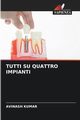 TUTTI SU QUATTRO IMPIANTI, Kumar Avinash
