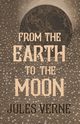 From the Earth to the Moon, Verne Jules