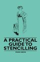 A Practical Guide to Stencilling, Gibson Frank