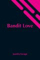 Bandit Love, Savage Juanita