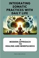 Integrating Somatic Practices with Daily Life, Artisan Owen  Mark