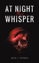 At Night They Whisper, Thomas Alex J.