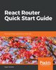 React Router Quick Start Guide, Ganatra Sagar