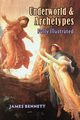 Underworld & Archetypes Fully Illustrated, Bennett James