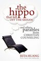 The Hippo That Fell Off The Seesaw and Other Parables From Christian Counseling, Huang Rita