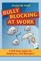 Bully Blocking at Work, Field Evelyn M.