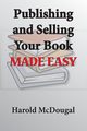 Publishing and Selling Your Book Made Easy, McDougal Harold