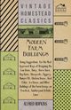 Modern Farm Buildings - Being Suggestions for the Most Approved Ways of Designing the Cow Barn, Dairy, Horse Barn, Hay Barn, Sheepcote, Piggery, Manure Pit, Chicken House, Root Cellar, Ice House, and Other Buildings of the Farm Group, Hopkins Alfred