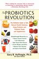 The Probiotics Revolution, Huffnagle Gary B.