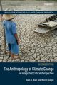 The Anthropology of Climate Change, Baer Hans A.