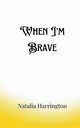 When I'm Brave, Harrington Natalia