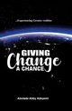 Giving Change a Chance ... Experiencing Greater Realities, Adeyemi Abolade Abby