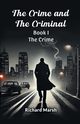The Crime And The Criminal Book I  The Crime, Marsh Richard