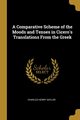 A Comparative Scheme of the Moods and Tenses in Cicero's Translations From the Greek, Saylor Charles Henry