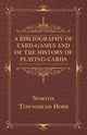 A Bibliography Of Card-Games And Of The History Of Playing-cards, Horr Norton Townshend