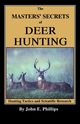 The Masters' Secrets of Deer Hunting, Phillips John E.