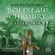 Bolesaw Chrobry Rozdroa Tom 1, Goubiew Antoni