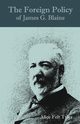The Foreign Policy of James G. Blaine, Tyler Alice Felt