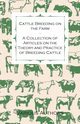 Cattle Breeding on the Farm - A Collection of Articles on the Theory and Practice of Breeding Cattle, Various