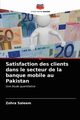 Satisfaction des clients dans le secteur de la banque mobile au Pakistan, Saleem Zohra