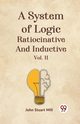 A System Of Logic Ratiocinative And Inductive Vol. II, Stuart Mill John