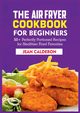 The Air Fryer Cookbook for Beginners, Calderon Jean