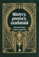 Mistycy, prorocy, szarlatani, Koper Sawomir, Stanczyk Tomasz