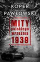 Mity polskiego wrzenia 1939, Koper Sawomir, Pawowski Tymoteusz