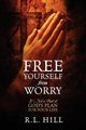Free Yourself from Worry, Hill R. L.